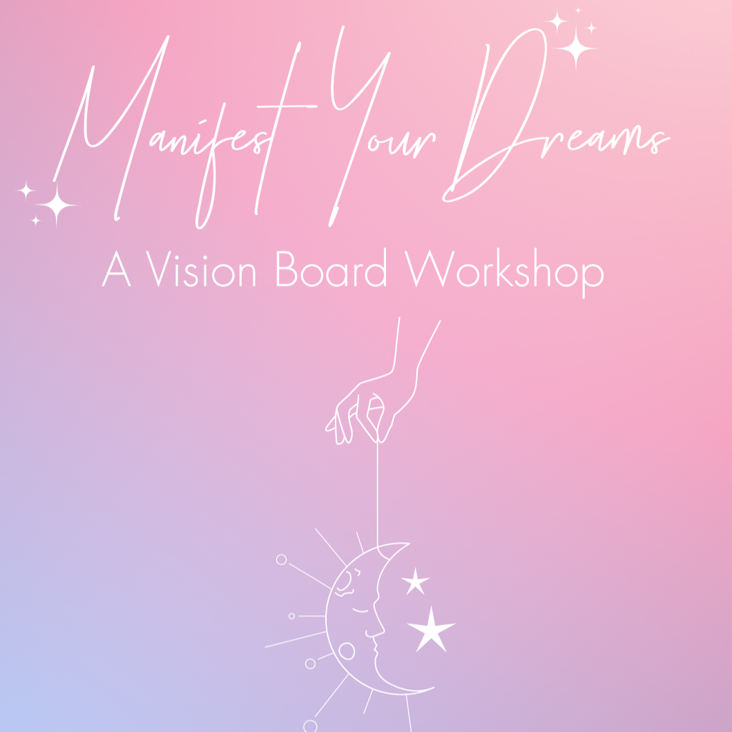 Manifest Your Dreams - A Vision Board Workshop - April 24th